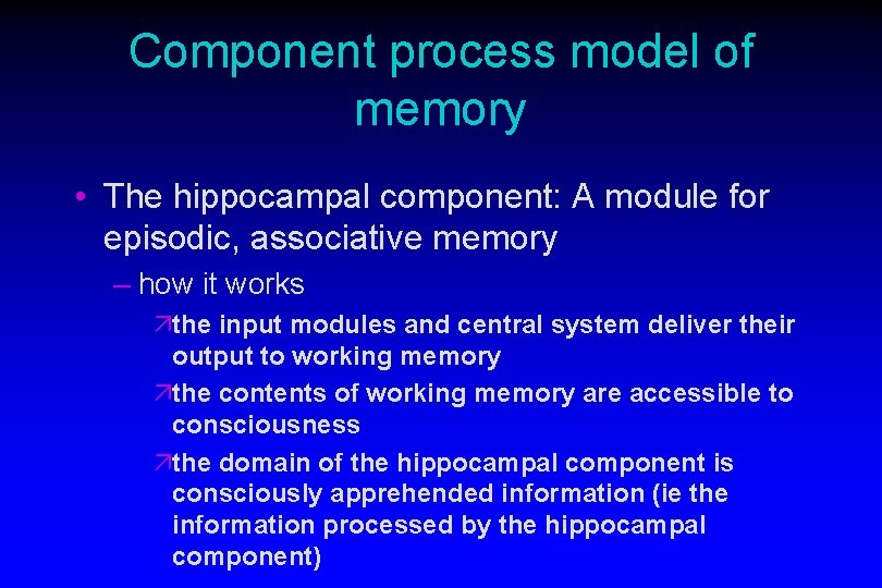 Component process model of memory • The hippocampal component: A module for episodic, associative Component process model of memory • The hippocampal component: A module for episodic, associative