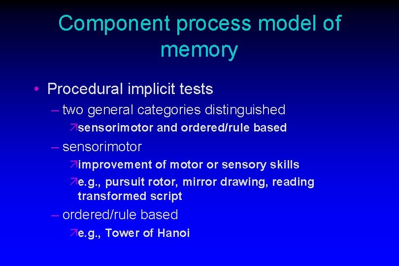 Component process model of memory • Procedural implicit tests – two general categories distinguished Component process model of memory • Procedural implicit tests – two general categories distinguished