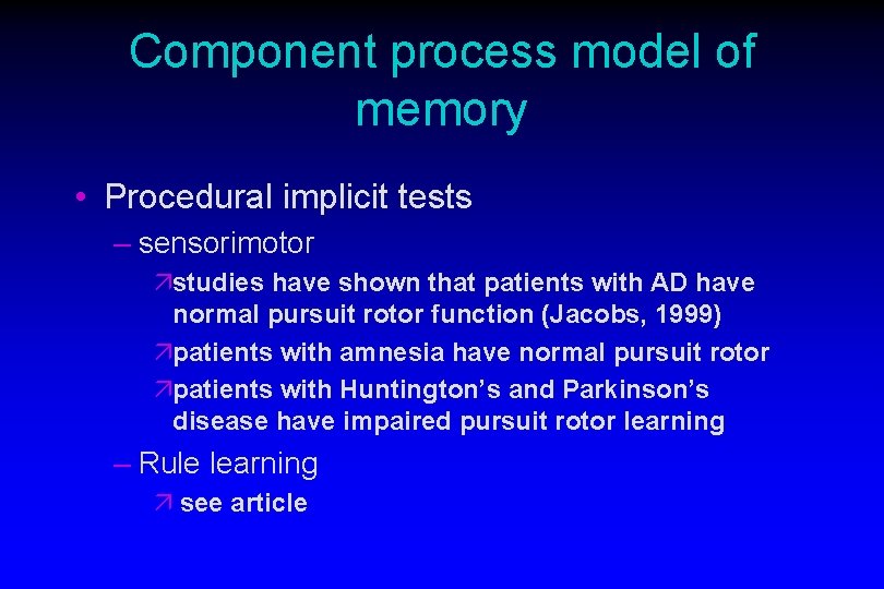 Component process model of memory • Procedural implicit tests – sensorimotor ästudies have shown Component process model of memory • Procedural implicit tests – sensorimotor ästudies have shown