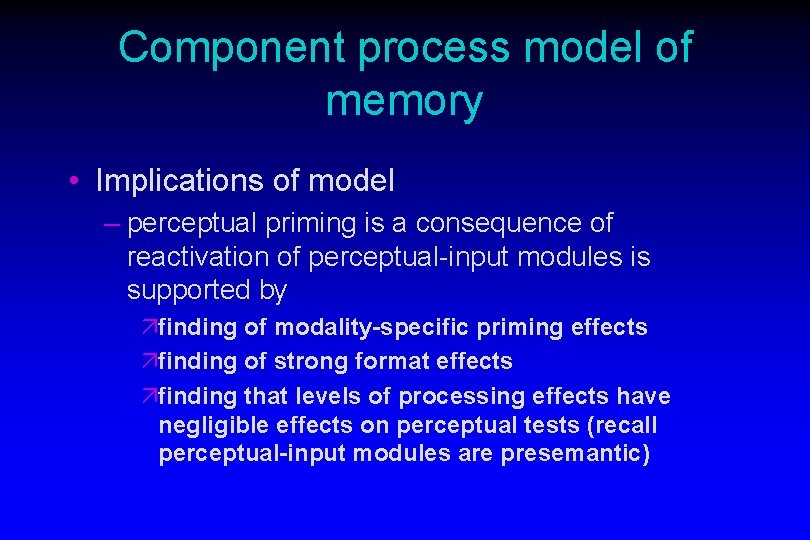 Component process model of memory • Implications of model – perceptual priming is a Component process model of memory • Implications of model – perceptual priming is a