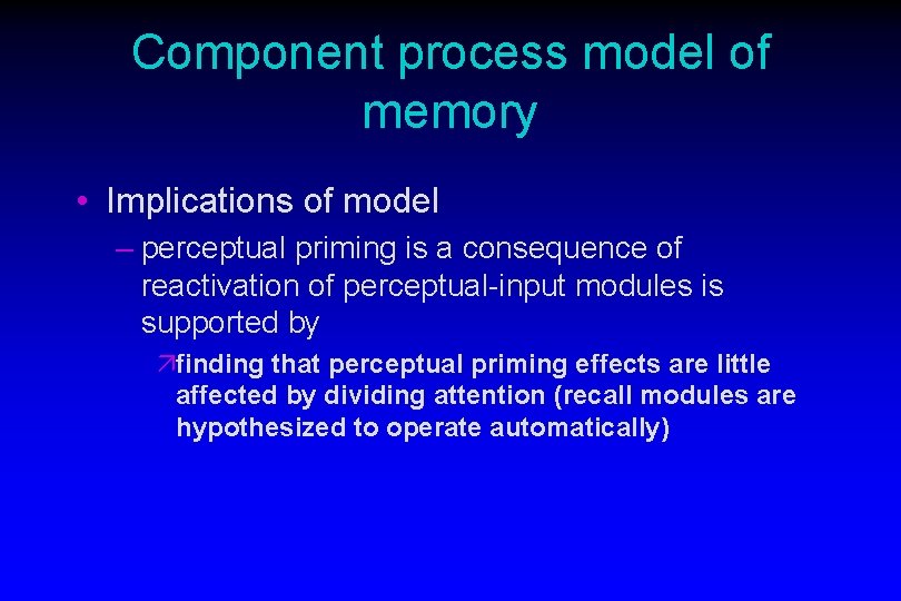 Component process model of memory • Implications of model – perceptual priming is a Component process model of memory • Implications of model – perceptual priming is a