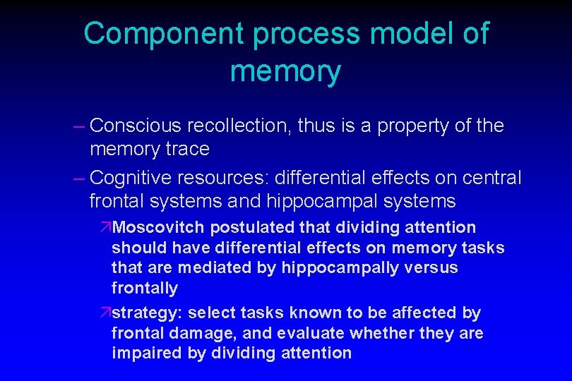 Component process model of memory – Conscious recollection, thus is a property of the Component process model of memory – Conscious recollection, thus is a property of the