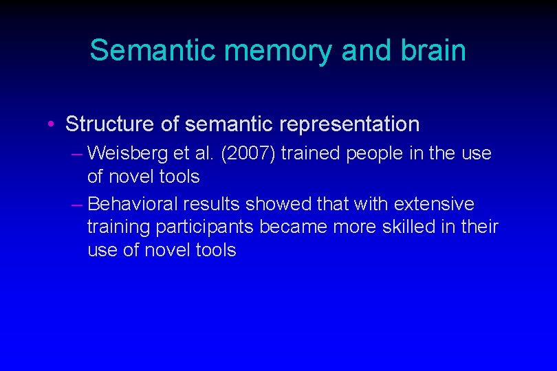Semantic memory and brain • Structure of semantic representation – Weisberg et al. (2007) Semantic memory and brain • Structure of semantic representation – Weisberg et al. (2007)