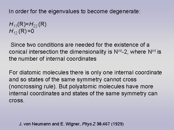 In order for the eigenvalues to become degenerate: H 11(R)=H 22 (R) H 12