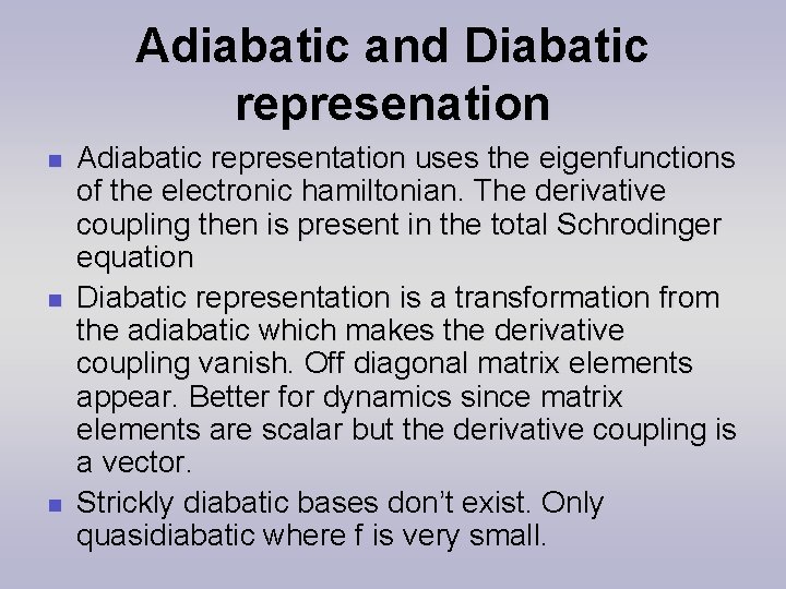 Adiabatic and Diabatic represenation n Adiabatic representation uses the eigenfunctions of the electronic hamiltonian.