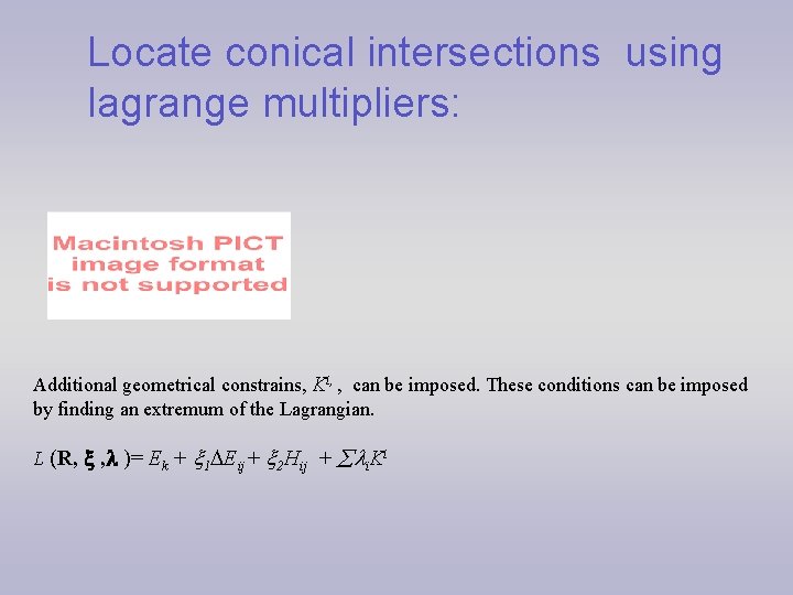 Locate conical intersections using lagrange multipliers: Additional geometrical constrains, Ki, , can be imposed.