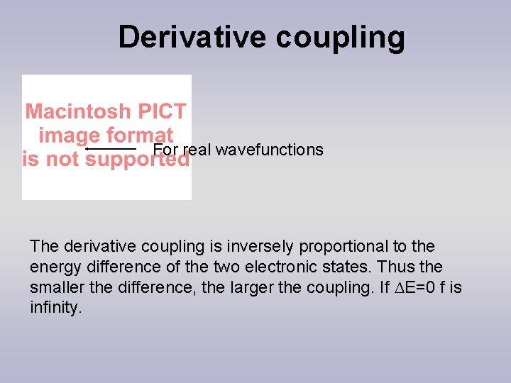 Derivative coupling For real wavefunctions The derivative coupling is inversely proportional to the energy