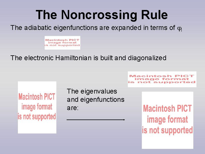 The Noncrossing Rule The adiabatic eigenfunctions are expanded in terms of i The electronic
