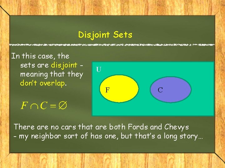 Disjoint Sets In this case, the sets are disjoint meaning that they don’t overlap.