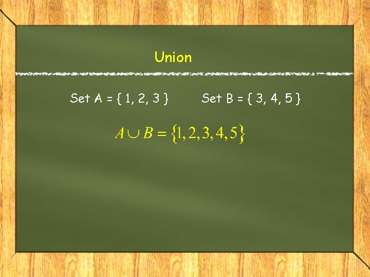 Union Set A = { 1, 2, 3 } Set B = { 3,