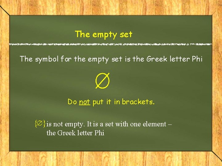 The empty set The symbol for the empty set is the Greek letter Phi