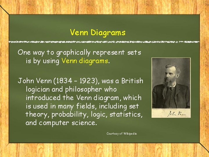 Venn Diagrams One way to graphically represent sets is by using Venn diagrams. John