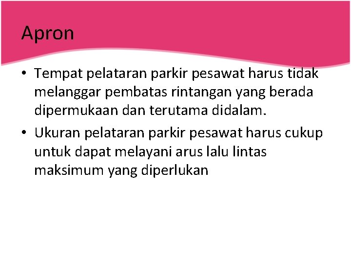 Apron • Tempat pelataran parkir pesawat harus tidak melanggar pembatas rintangan yang berada dipermukaan