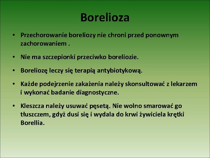 Borelioza • Przechorowanie boreliozy nie chroni przed ponownym zachorowaniem. • Nie ma szczepionki przeciwko