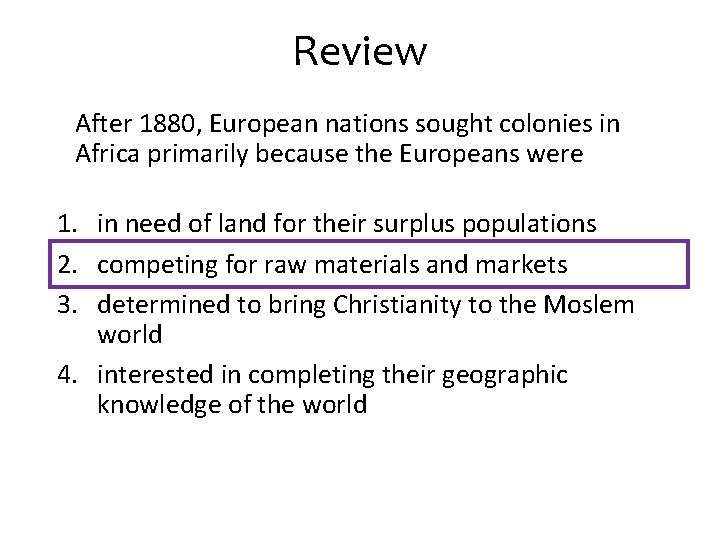 Review After 1880, European nations sought colonies in Africa primarily because the Europeans were