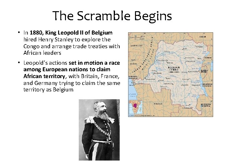 The Scramble Begins • In 1880, King Leopold II of Belgium hired Henry Stanley