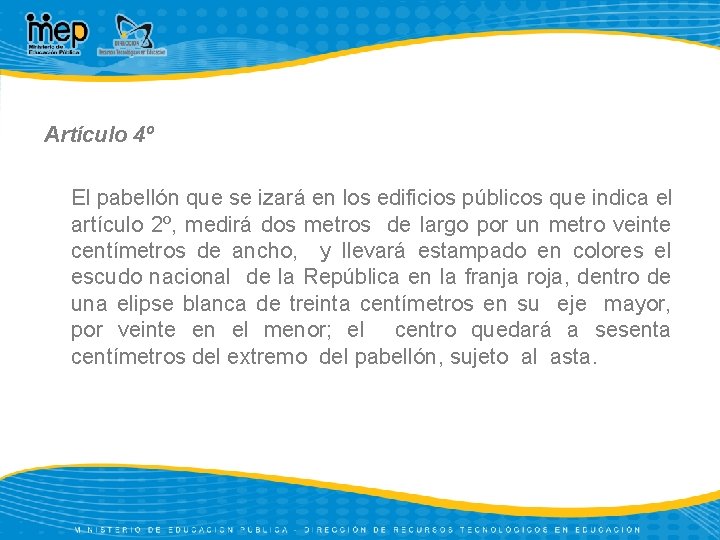 Artículo 4º El pabellón que se izará en los edificios públicos que indica el