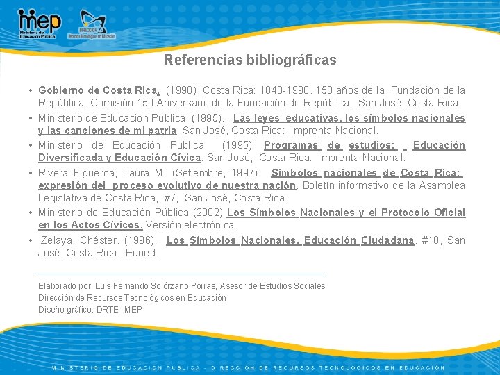 Referencias bibliográficas • Gobierno de Costa Rica. (1998) Costa Rica: 1848 -1998. 150 años