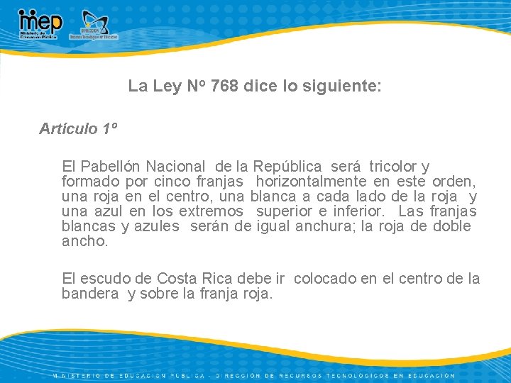 La Ley No 768 dice lo siguiente: Artículo 1º El Pabellón Nacional de la
