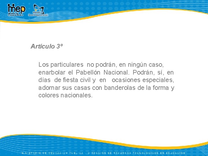 Artículo 3º Los particulares no podrán, en ningún caso, enarbolar el Pabellón Nacional. Podrán,