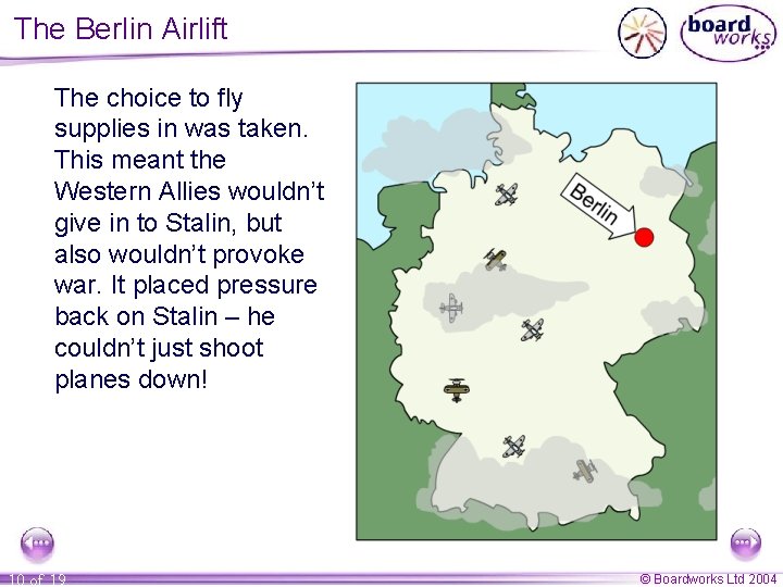 The Berlin Airlift The choice to fly supplies in was taken. This meant the