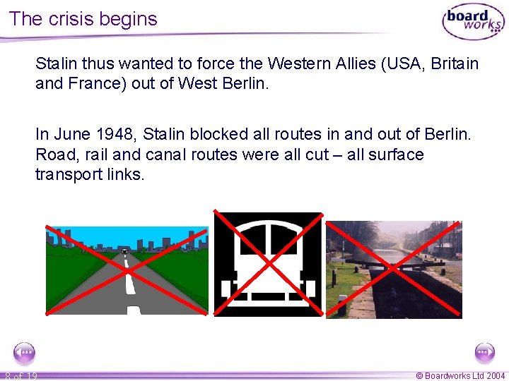 The crisis begins Stalin thus wanted to force the Western Allies (USA, Britain and