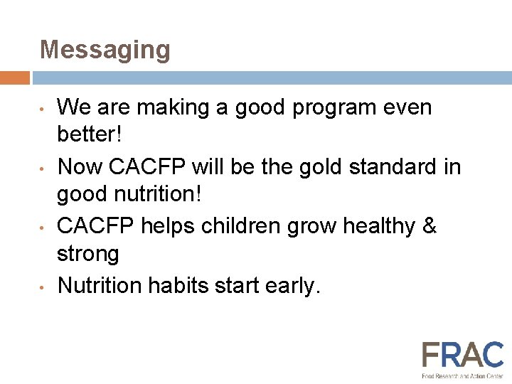 Messaging • • We are making a good program even better! Now CACFP will