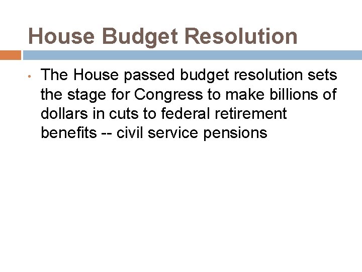 House Budget Resolution • The House passed budget resolution sets the stage for Congress