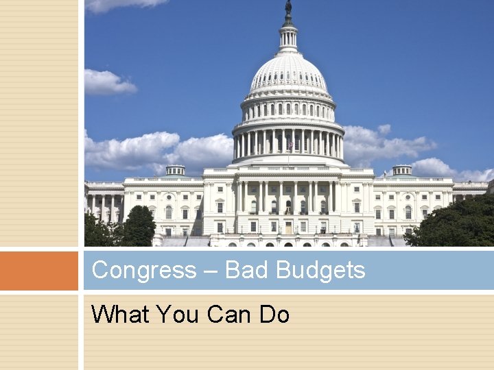 Congress – Bad Budgets What You Can Do 
