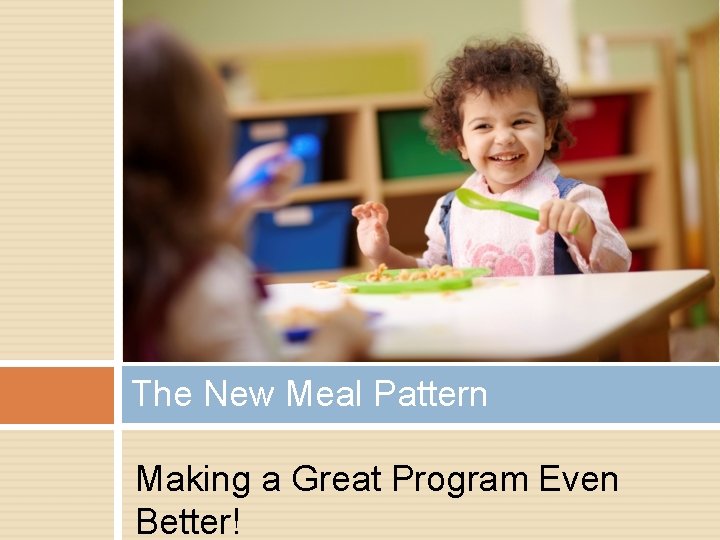 The New Meal Pattern Making a Great Program Even Better! 