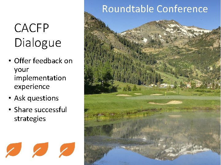 Roundtable Conference CACFP Dialogue • Offer feedback on your implementation experience • Ask questions