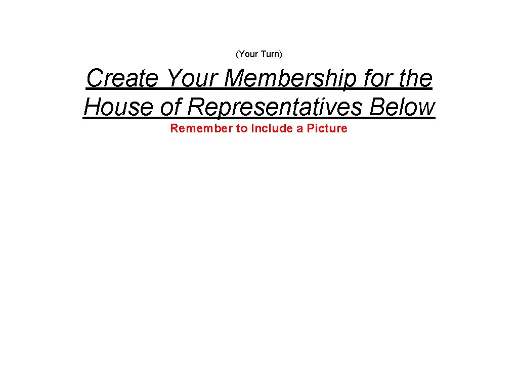 (Your Turn) Create Your Membership for the House of Representatives Below Remember to Include