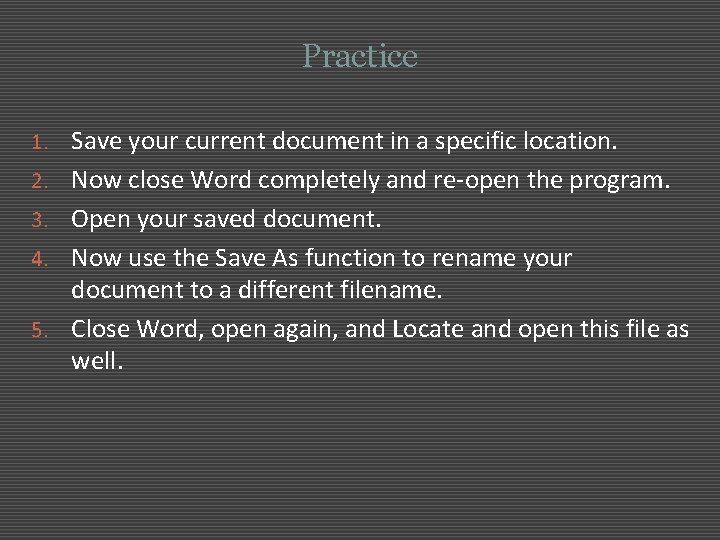 Practice 1. Save your current document in a specific location. 2. Now close Word