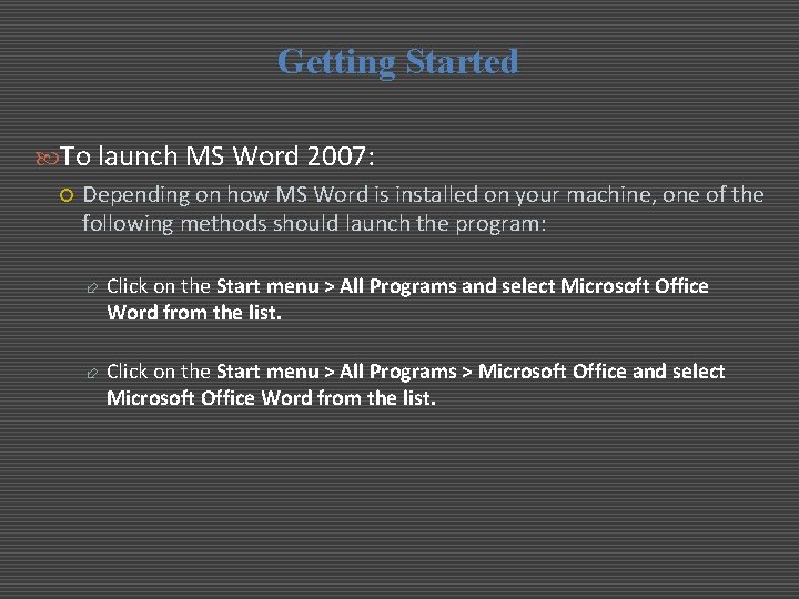 Getting Started To launch MS Word 2007: Depending on how MS Word is installed