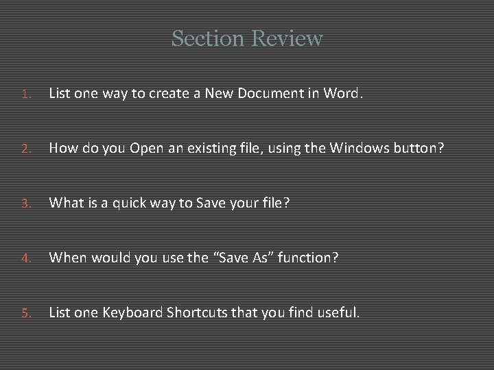 Section Review 1. List one way to create a New Document in Word. 2.