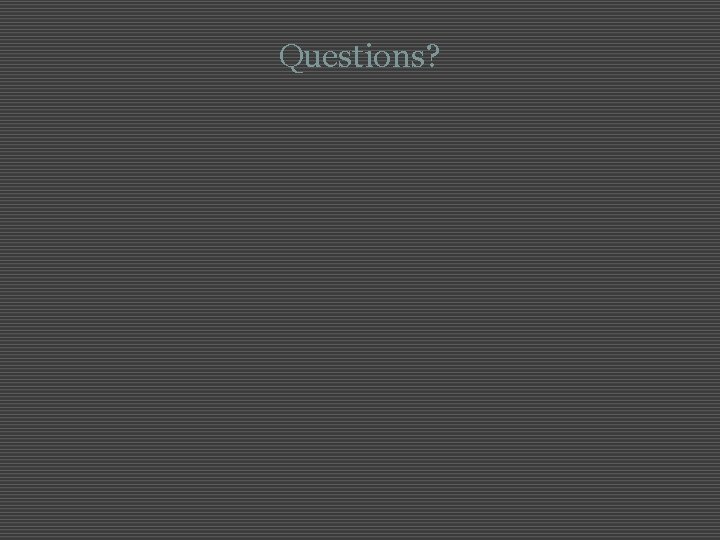 Questions? 