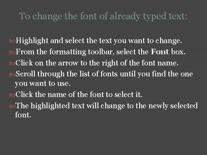 To change the font of already typed text: Highlight and select the text you