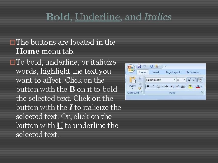 Bold, Underline, and Italics �The buttons are located in the Home menu tab. �To