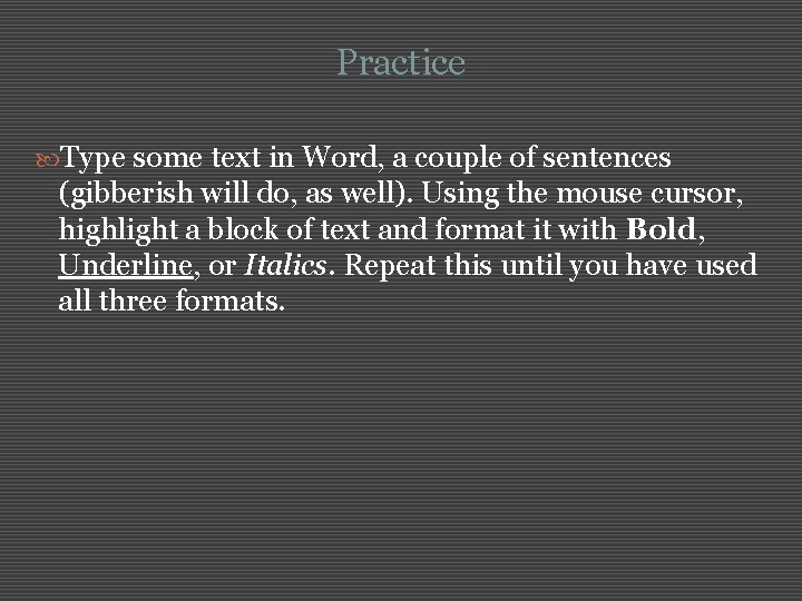 Practice Type some text in Word, a couple of sentences (gibberish will do, as