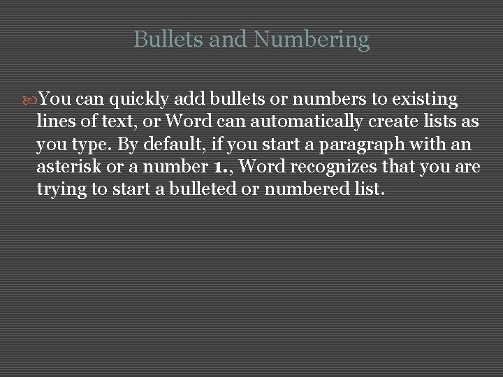 Bullets and Numbering You can quickly add bullets or numbers to existing lines of