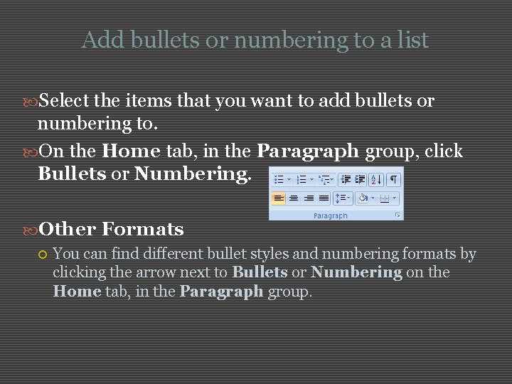 Add bullets or numbering to a list Select the items that you want to