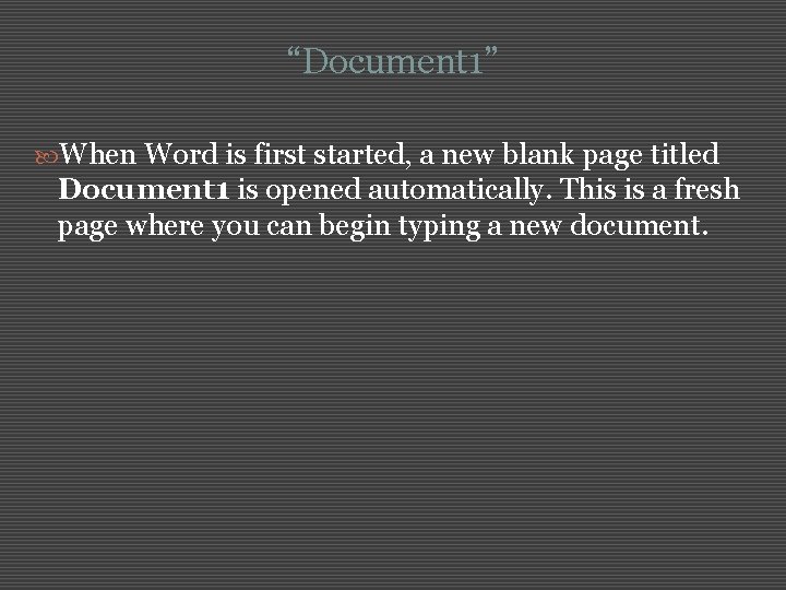 “Document 1” When Word is first started, a new blank page titled Document 1