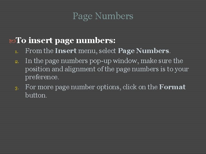 Page Numbers To insert page numbers: 1. From the Insert menu, select Page Numbers.
