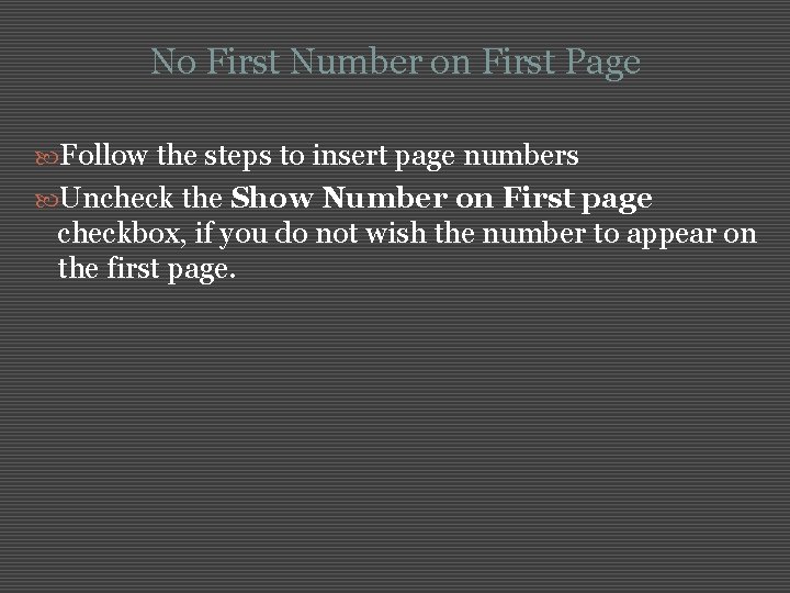 No First Number on First Page Follow the steps to insert page numbers Uncheck