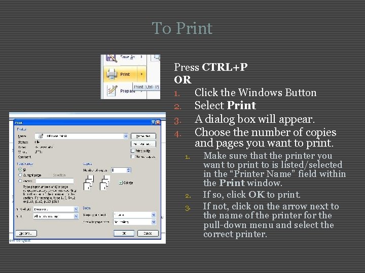 To Print Press CTRL+P OR 1. Click the Windows Button 2. Select Print 3.