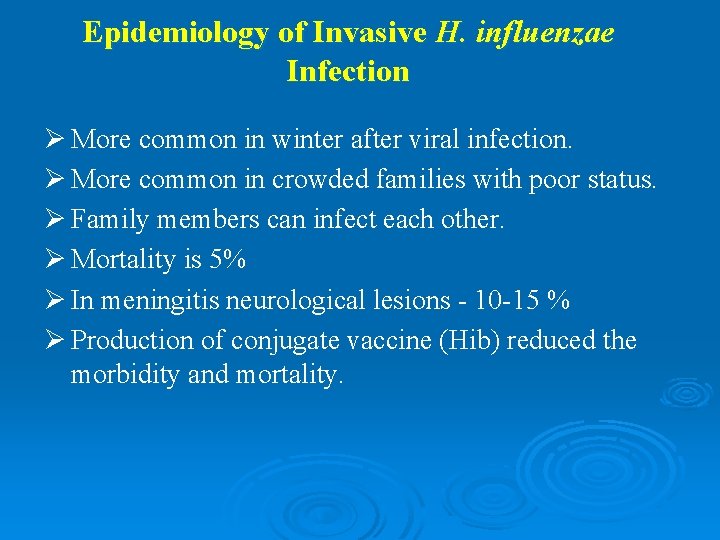 Epidemiology of Invasive H. influenzae Infection Ø More common in winter after viral infection.