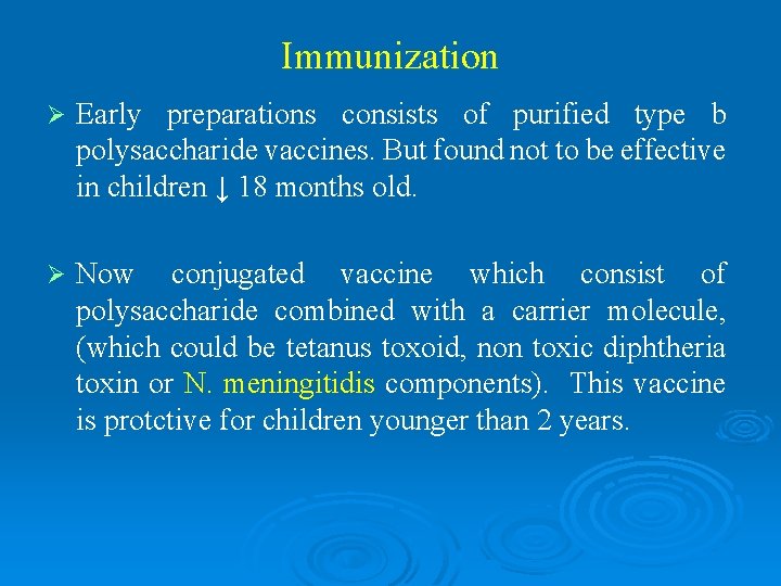 Immunization Ø Early preparations consists of purified type b polysaccharide vaccines. But found not