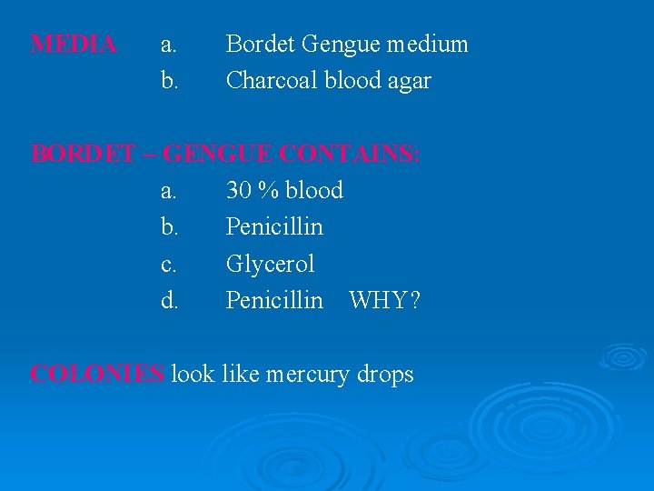 MEDIA a. b. Bordet Gengue medium Charcoal blood agar BORDET – GENGUE CONTAINS: a.
