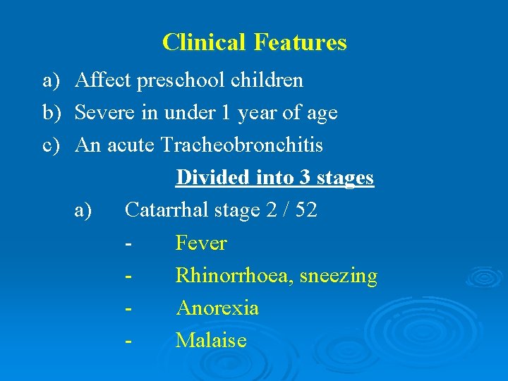 Clinical Features a) Affect preschool children b) Severe in under 1 year of age