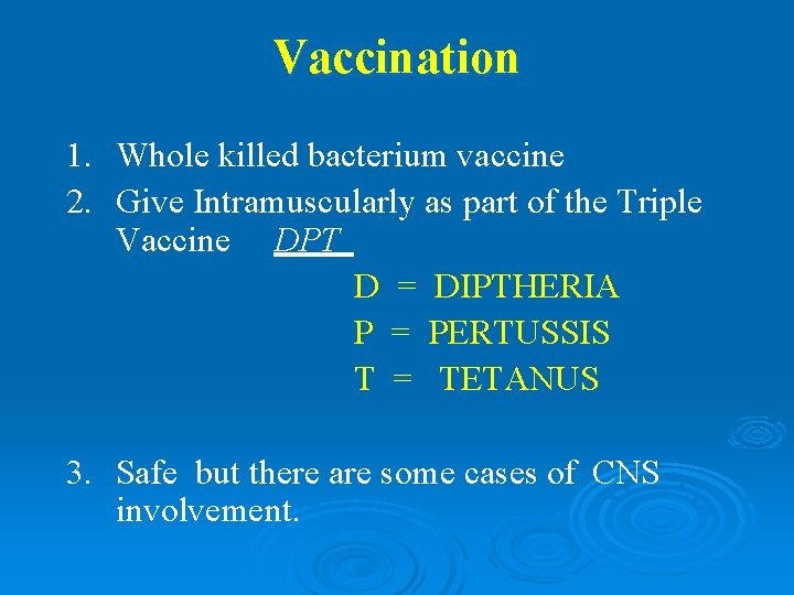 Vaccination 1. Whole killed bacterium vaccine 2. Give Intramuscularly as part of the Triple